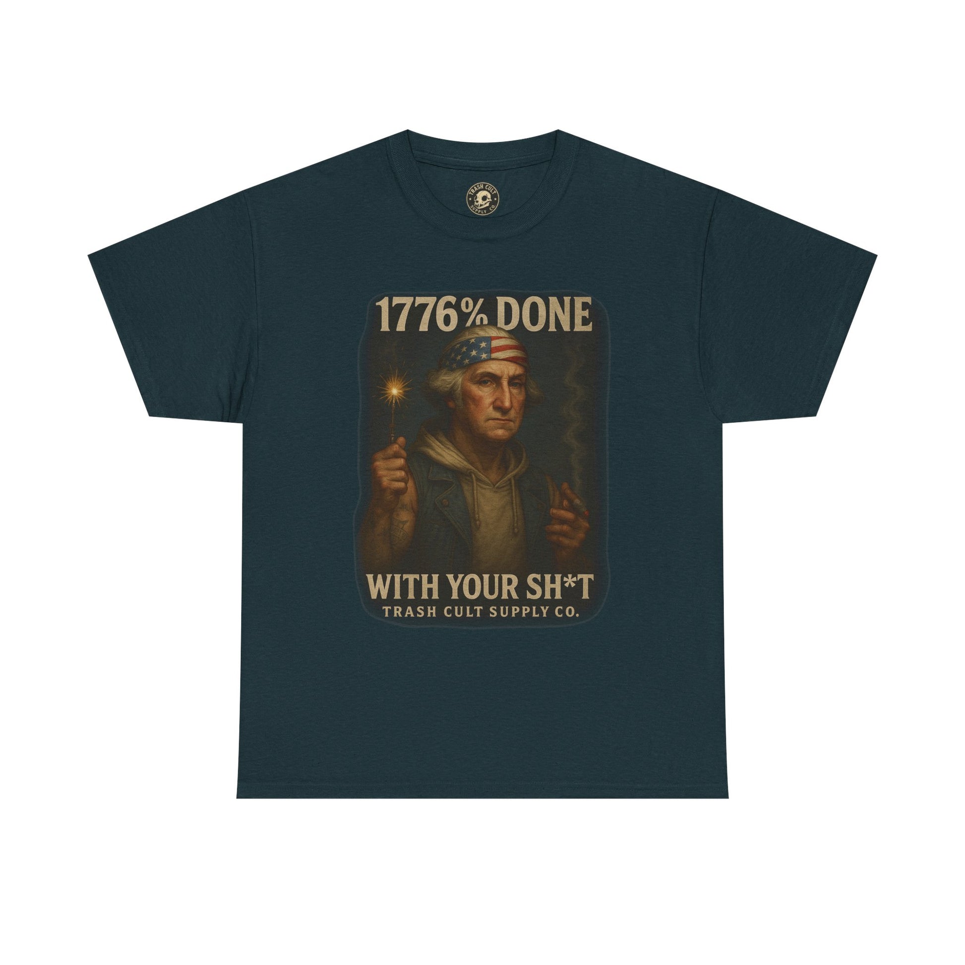 1776% Done With Your Sh*t George Washington T-Shirt – Trash Cult Supply Co | Gildan 5000