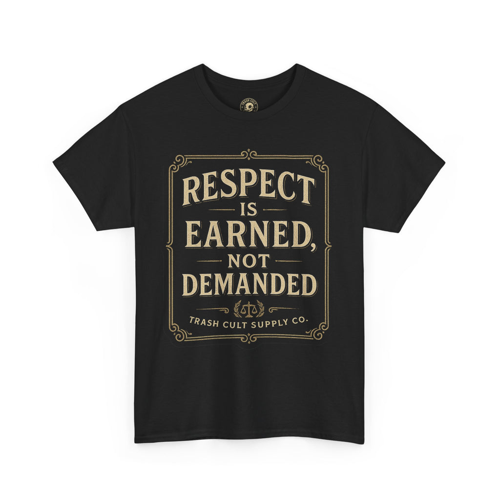 Respect Is Earned, Not Demanded T-Shirt (Black Gildan 5000) – Vintage Vigilante | Trash Cult Supply Co.