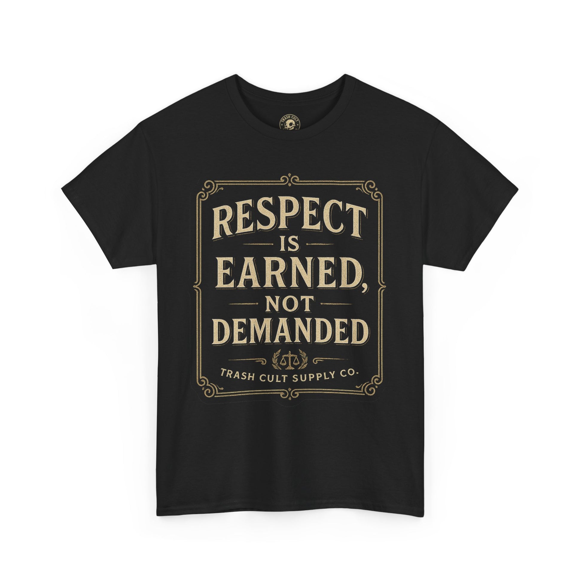 Respect Is Earned, Not Demanded T-Shirt (Black Gildan 5000) – Vintage Vigilante | Trash Cult Supply Co.