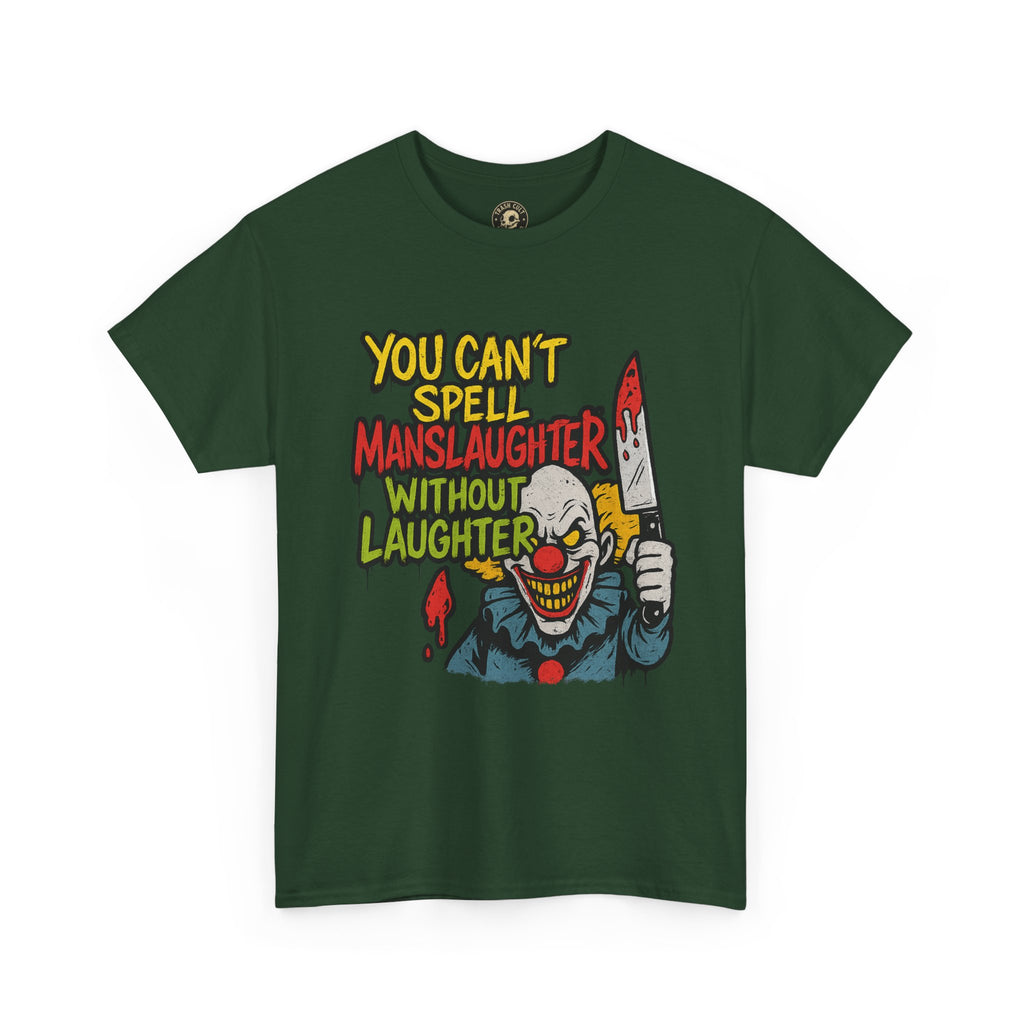 You Can’t Spell Manslaughter Without Laughter Clown Shirt – Bold Trashcore Graphic Tee | Gildan 5000 Unisex