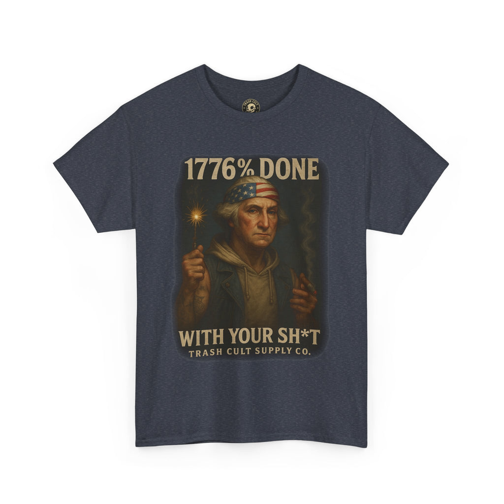 1776% Done With Your Sh*t George Washington T-Shirt – Trash Cult Supply Co | Gildan 5000