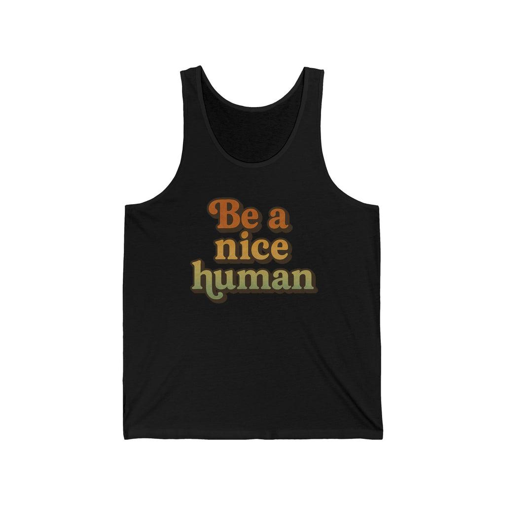 Be a Nice Human Unisex Tank Top - Inspirational Summer Tee for Kindness Advocates, Casual Wear, Gifts for Friends, Positive Vibes Apparel