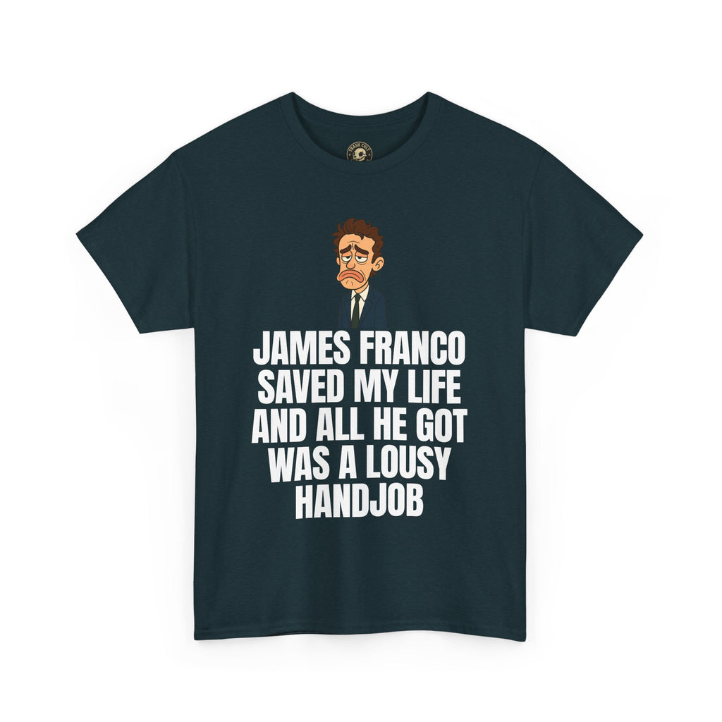 Disappointed James Franco Parody Shirt – “Saved My Life, Got a Lousy Handjob” Funny Cartoon Tee