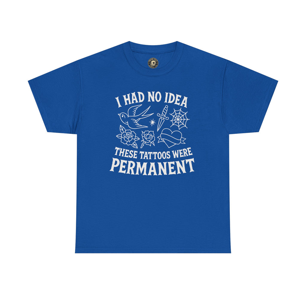 I Had No Idea These Tattoos Were Permanent Shirt – Funny Tattoo Flash Tee – Gildan 5000