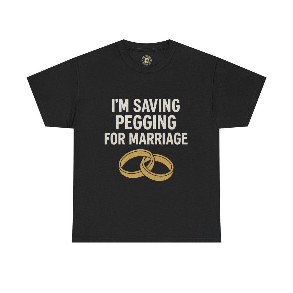 I’m Saving Pegging for Marriage – Funny Bold Statement Tee – Gildan 5000 Unisex Heavy Cotton T-Shirt