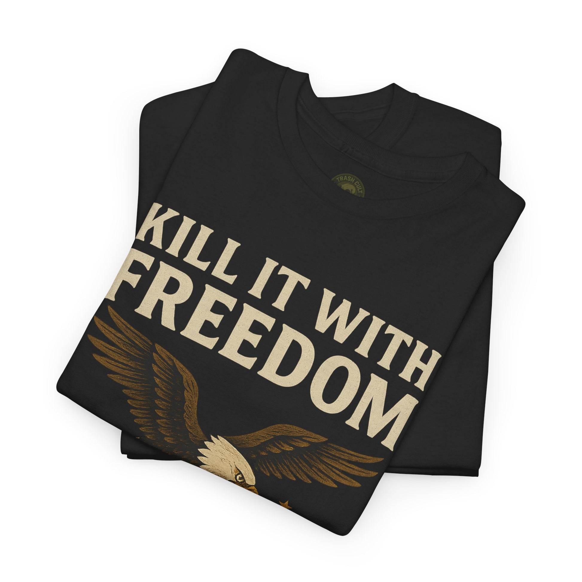 Kill It With Freedom T-Shirt – Patriotic Military Graphic | Trash Cult Supply Co. | Gildan 5000 Tee