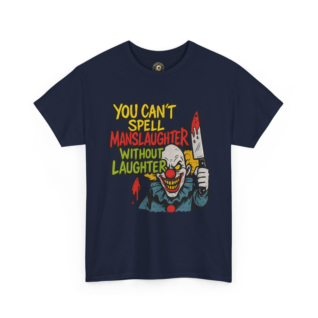 You Can’t Spell Manslaughter Without Laughter Clown Shirt – Bold Trashcore Graphic Tee | Gildan 5000 Unisex