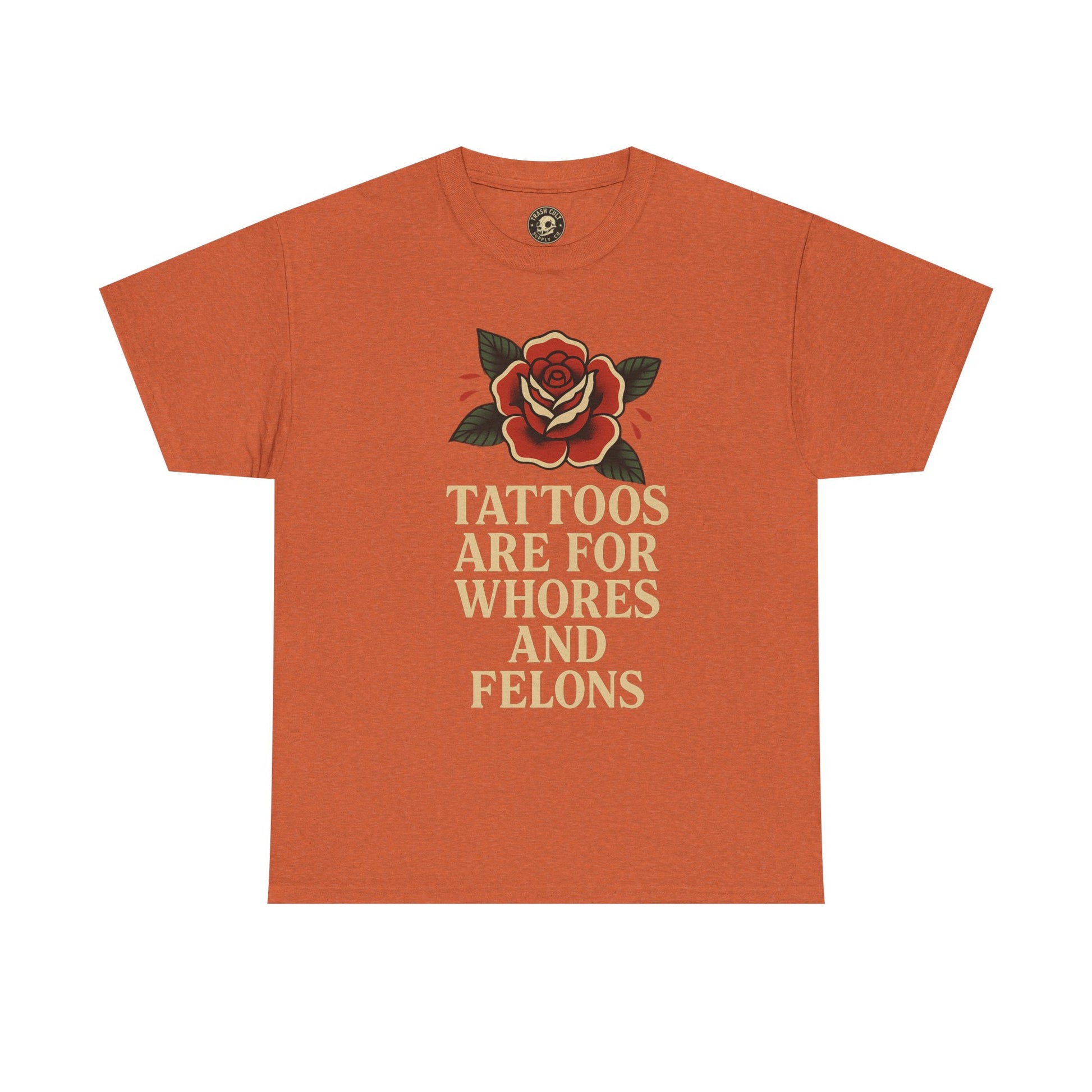 Tattoos Are for Whores and Felons Tee – Vintage Rose Traditional Tattoo Shirt – Gildan 5000 Unisex Heavy Cotton