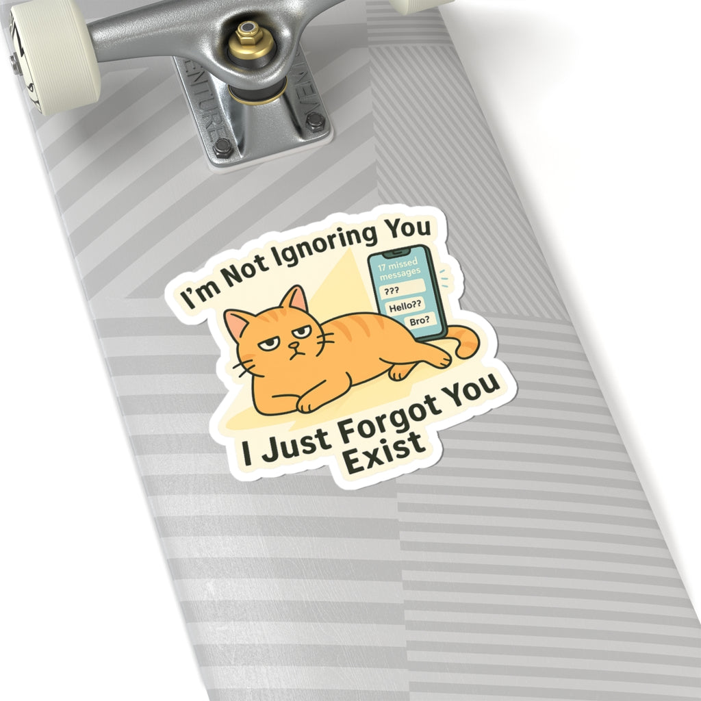 “I’m Not Ignoring You, I Just Forgot You Exist” Sticker – ADHD Ghosting Cat Meme Vinyl