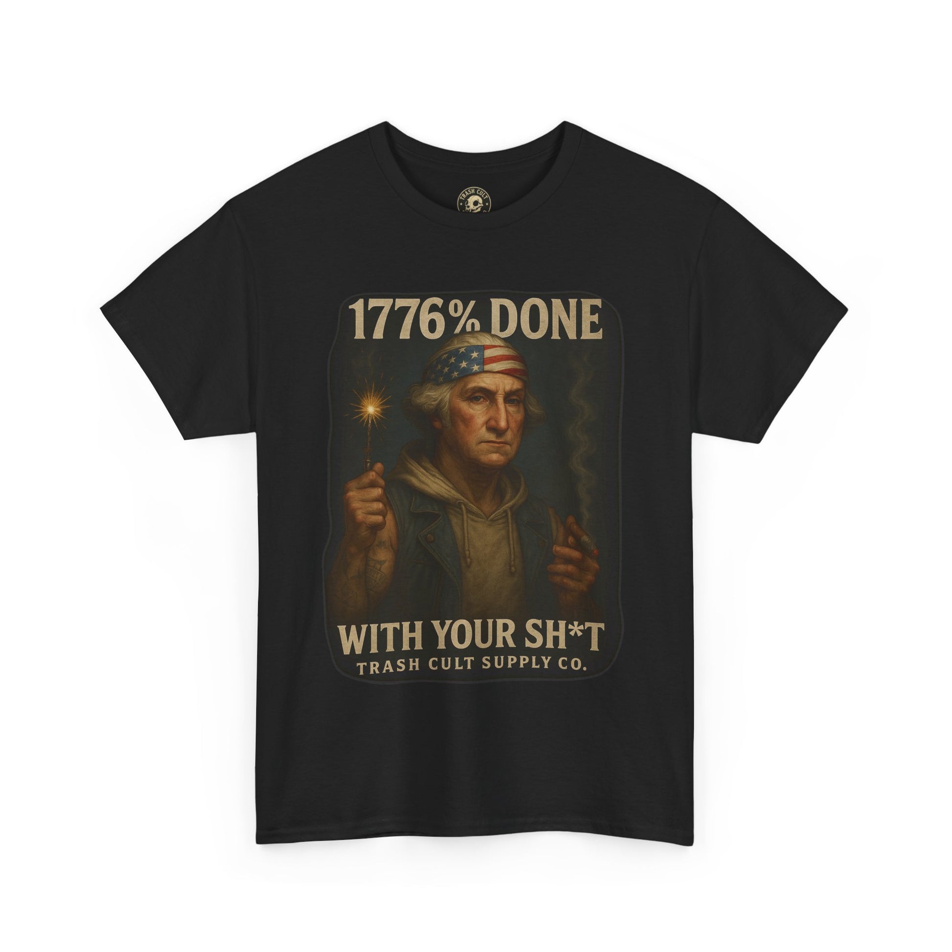 1776% Done With Your Sh*t George Washington T-Shirt – Trash Cult Supply Co | Gildan 5000