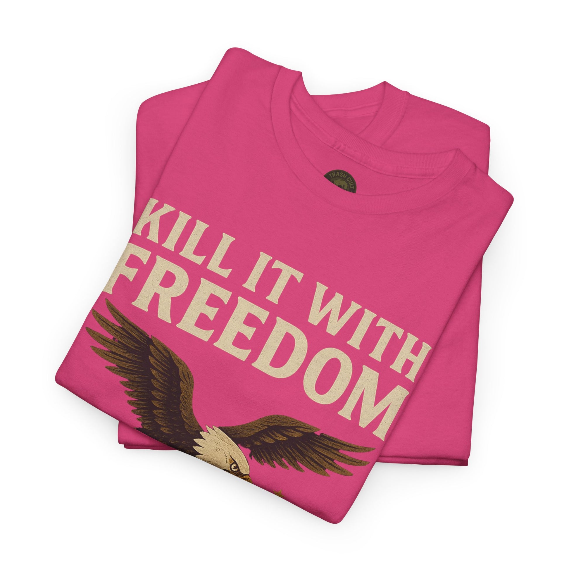 Kill It With Freedom T-Shirt – Patriotic Military Graphic | Trash Cult Supply Co. | Gildan 5000 Tee