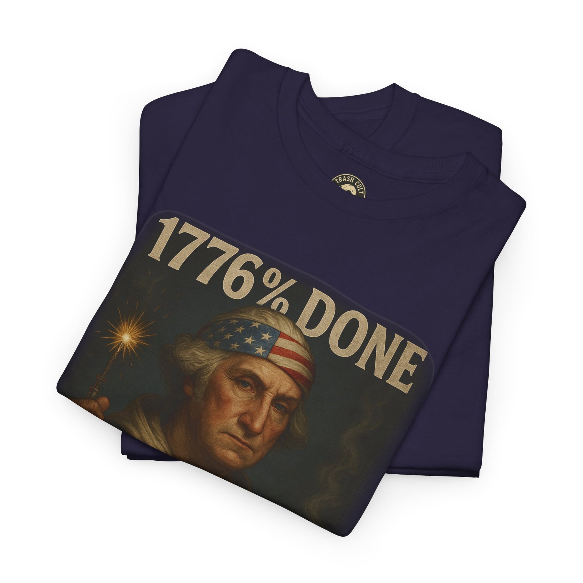 1776% Done With Your Sh*t George Washington T-Shirt – Trash Cult Supply Co | Gildan 5000
