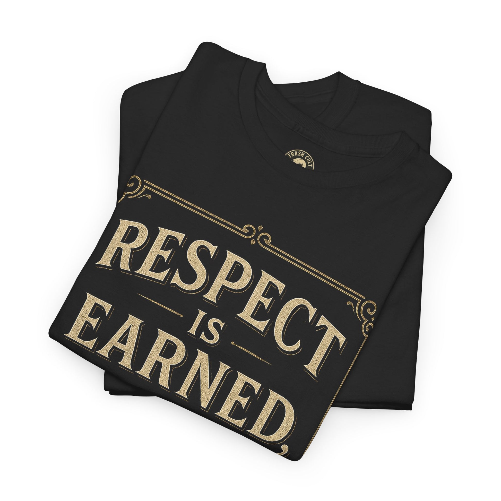 Respect Is Earned, Not Demanded T-Shirt (Black Gildan 5000) – Vintage Vigilante | Trash Cult Supply Co.