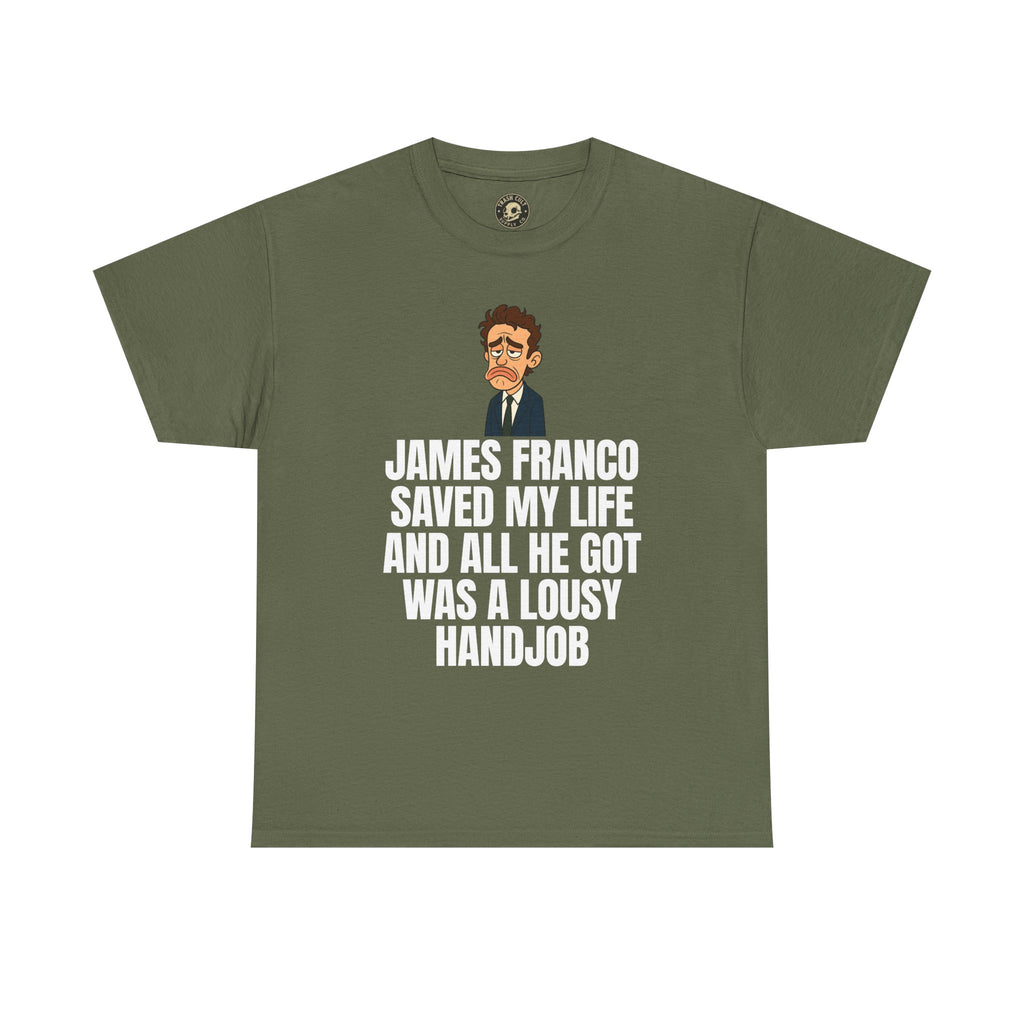 Disappointed James Franco Parody Shirt – “Saved My Life, Got a Lousy Handjob” Funny Cartoon Tee