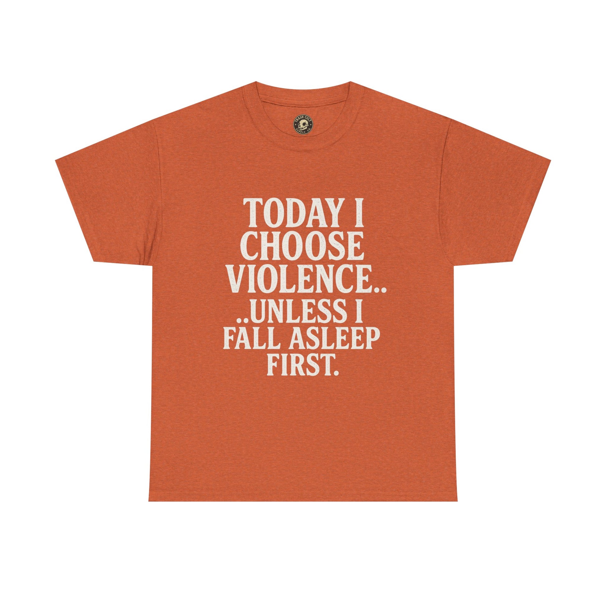 Today I Choose Violence… Unless I Fall Asleep First – Funny Unisex T-Shirt