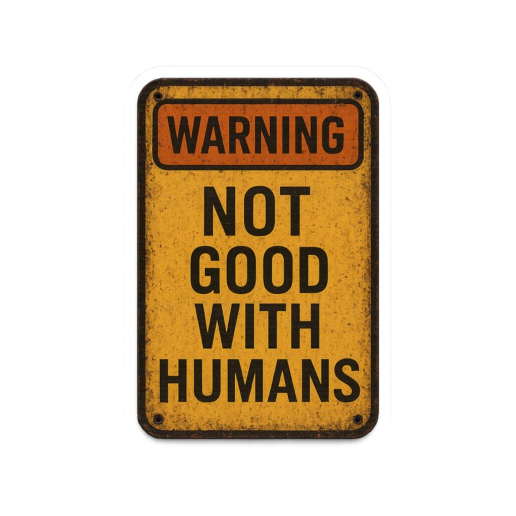 Warning Not Good With Humans Kiss-Cut Stickers | Funny Decals for Laptops, Water Bottles, Journals, Gifts, Home Decor