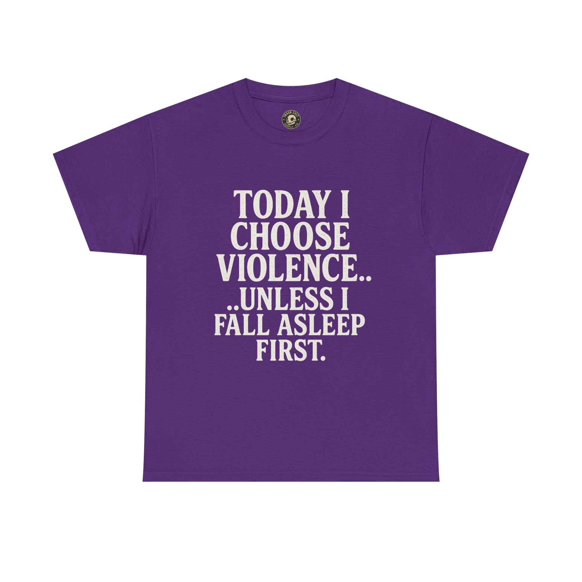 Today I Choose Violence… Unless I Fall Asleep First – Funny Unisex T-Shirt