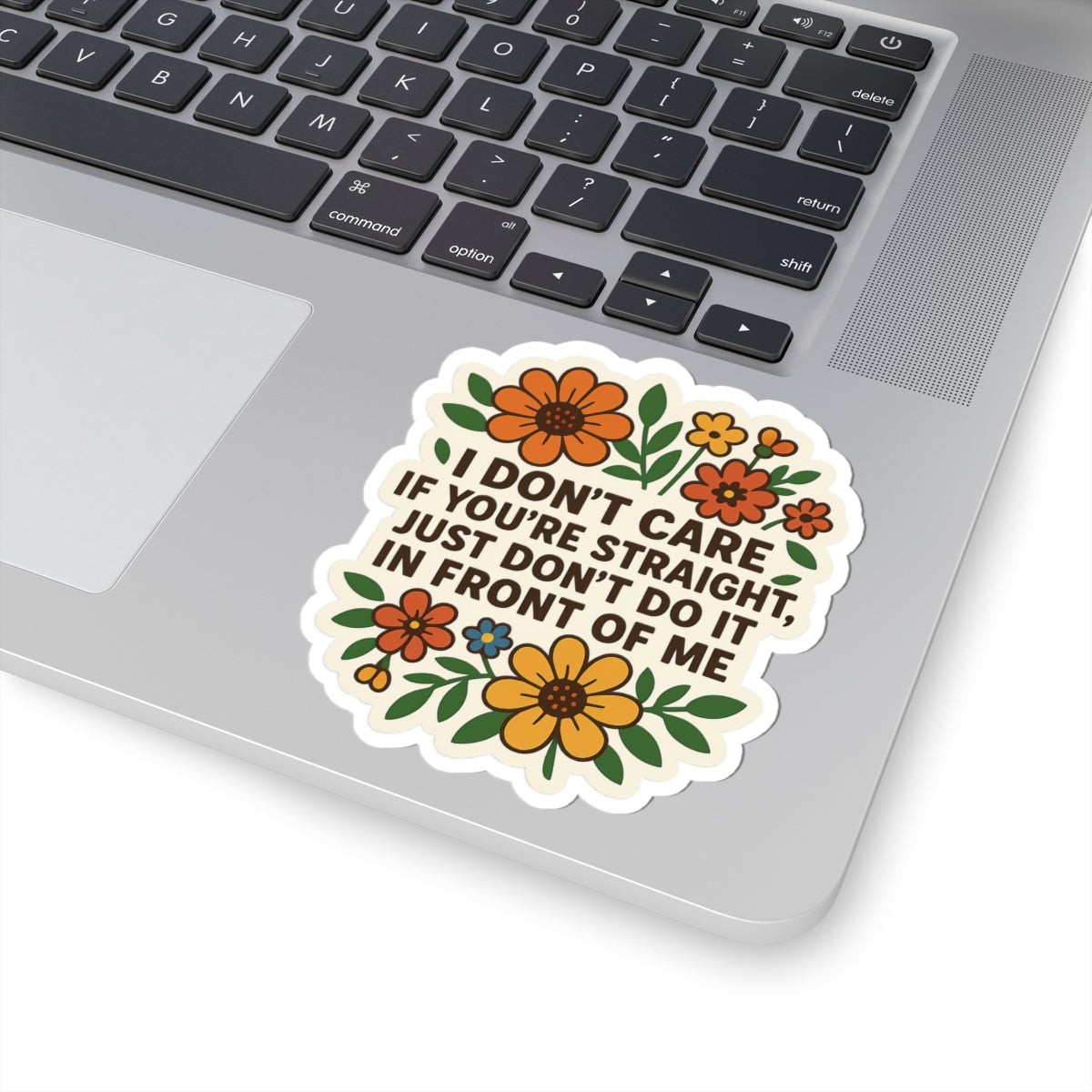 Funny Floral “I Don’t Care If You’re Straight” Sticker – LGBTQ+ Ally Statement – Vinyl Waterproof Sticker