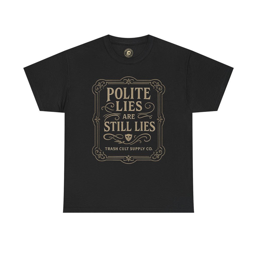 Polite Lies Are Still Lies T-Shirt (Black Gildan 5000) – Vintage Vigilante | Trash Cult Supply Co.