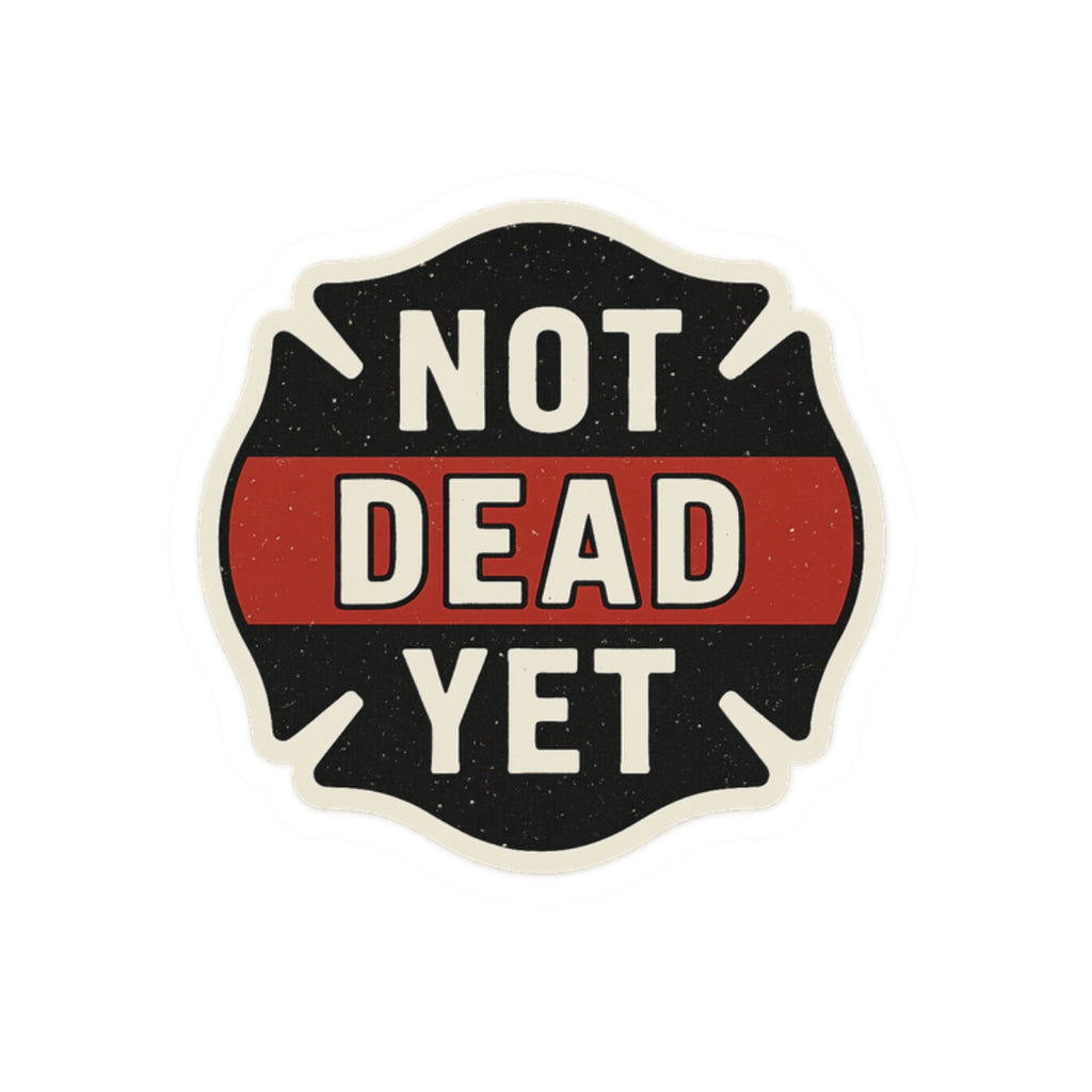 Funny Firefighter Sticker – “Not Dead Yet” Kiss-Cut Vinyl Decal – Glossy Finish, Durable & Waterproof