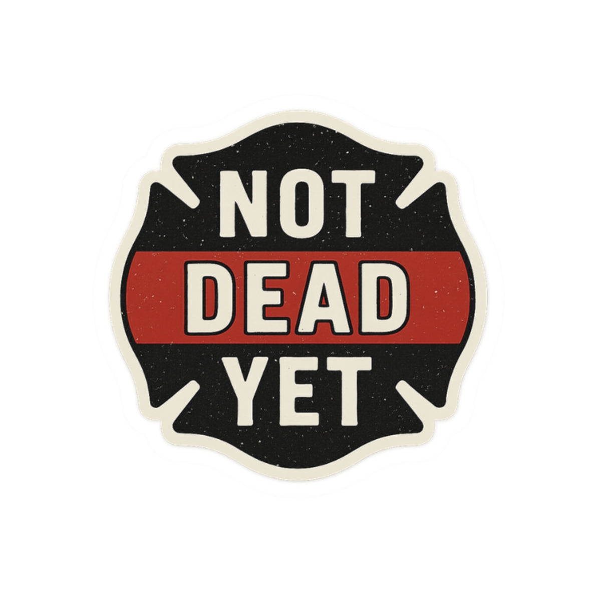 Funny Firefighter Sticker – “Not Dead Yet” Kiss-Cut Vinyl Decal – Glossy Finish, Durable & Waterproof