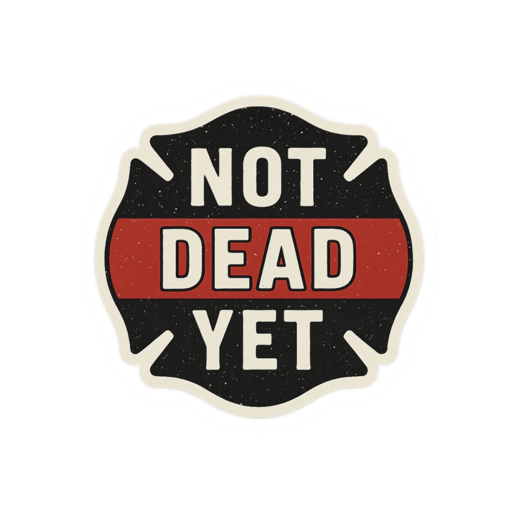 Funny Firefighter Sticker – “Not Dead Yet” Kiss-Cut Vinyl Decal – Glossy Finish, Durable & Waterproof