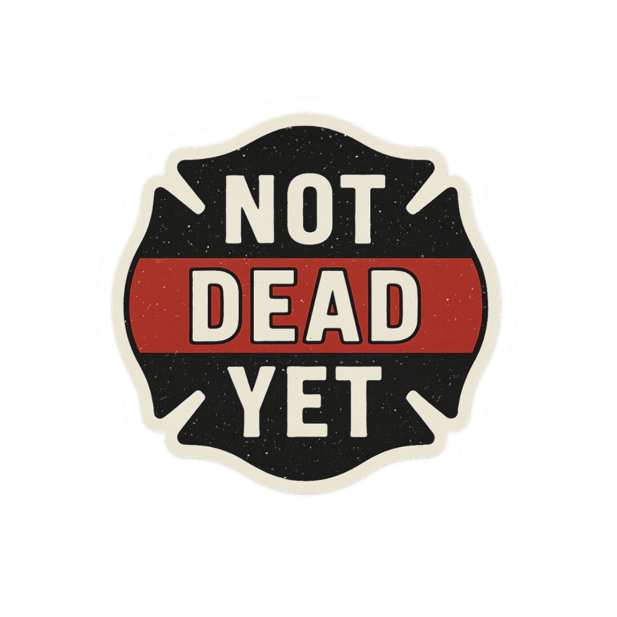 Funny Firefighter Sticker – “Not Dead Yet” Kiss-Cut Vinyl Decal – Glossy Finish, Durable & Waterproof