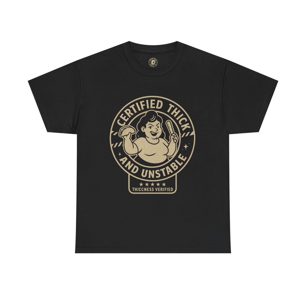 Certified Thick and Unstable Unisex Tee - Funny Statement Shirt, Casual Wear, Gift for Friends, Birthday, Humor Clothing