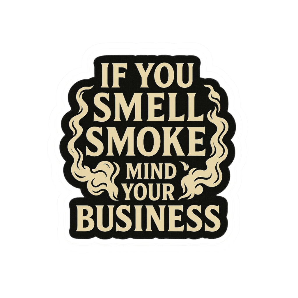 If You Smell Smoke Mind Your Business – Funny Firefighter Sticker – Glossy Kiss-Cut Vinyl Decal for Helmets, Gear, and Gifts