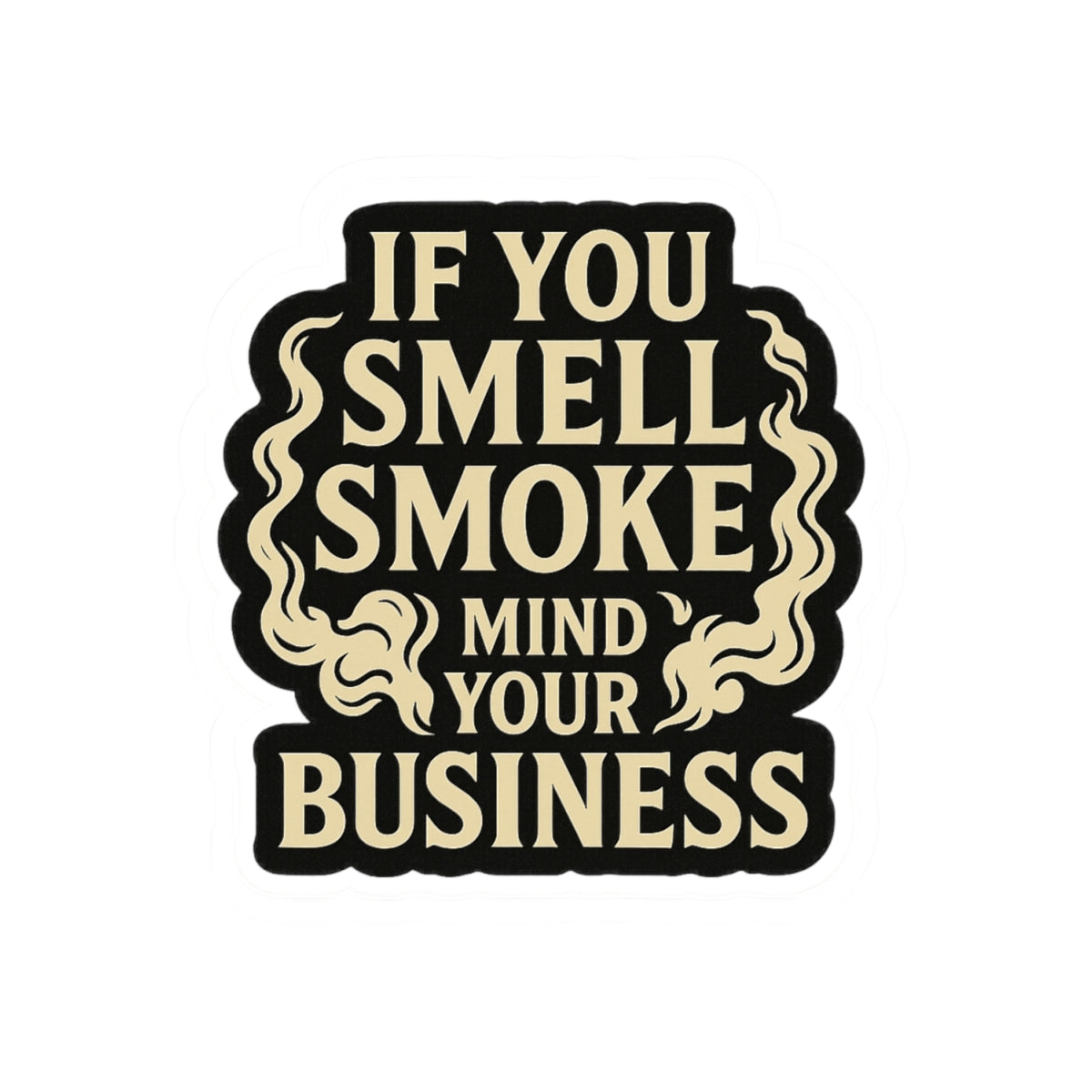 If You Smell Smoke Mind Your Business – Funny Firefighter Sticker – Glossy Kiss-Cut Vinyl Decal for Helmets, Gear, and Gifts