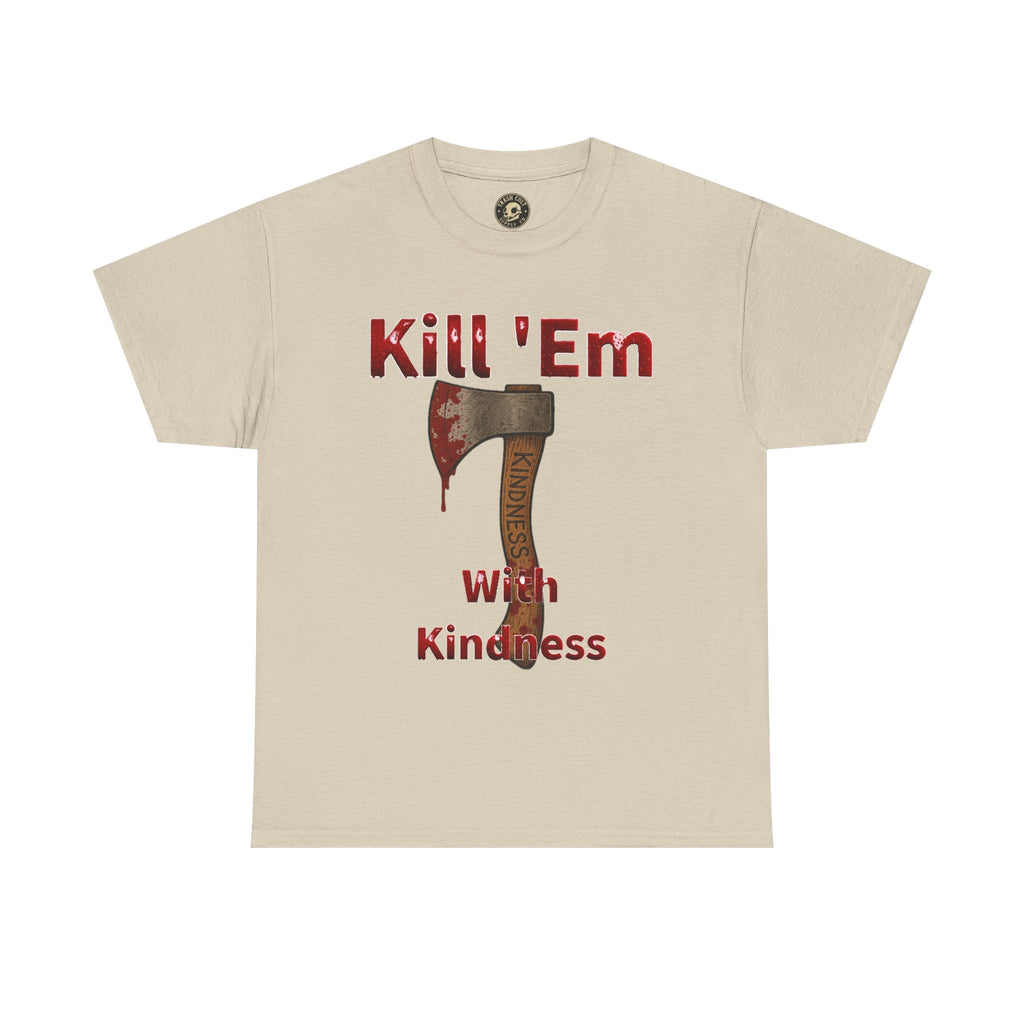 Kill 'Em With Kindness Unisex Tee, Funny Graphic Shirt, Casual Wear, Gift for Friends, Humor Tee