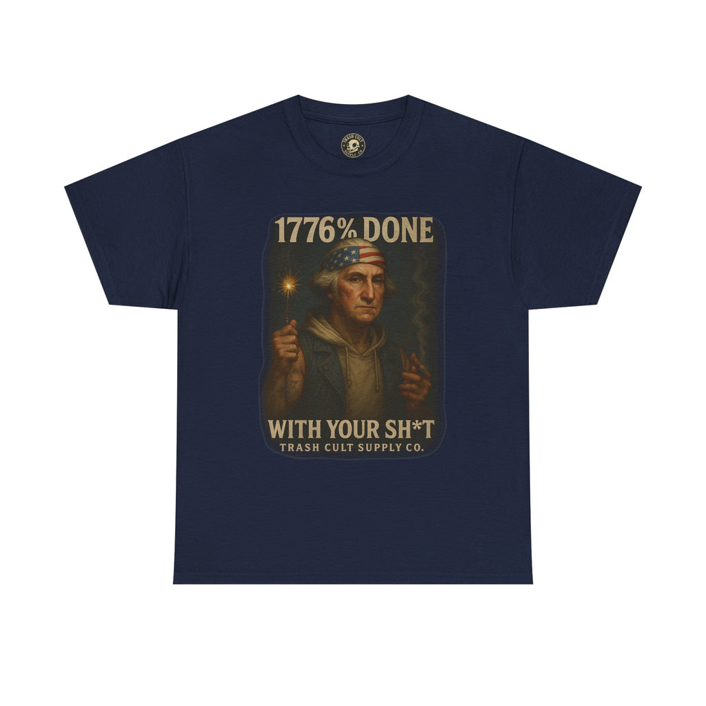 1776% Done With Your Sh*t George Washington T-Shirt – Trash Cult Supply Co | Gildan 5000
