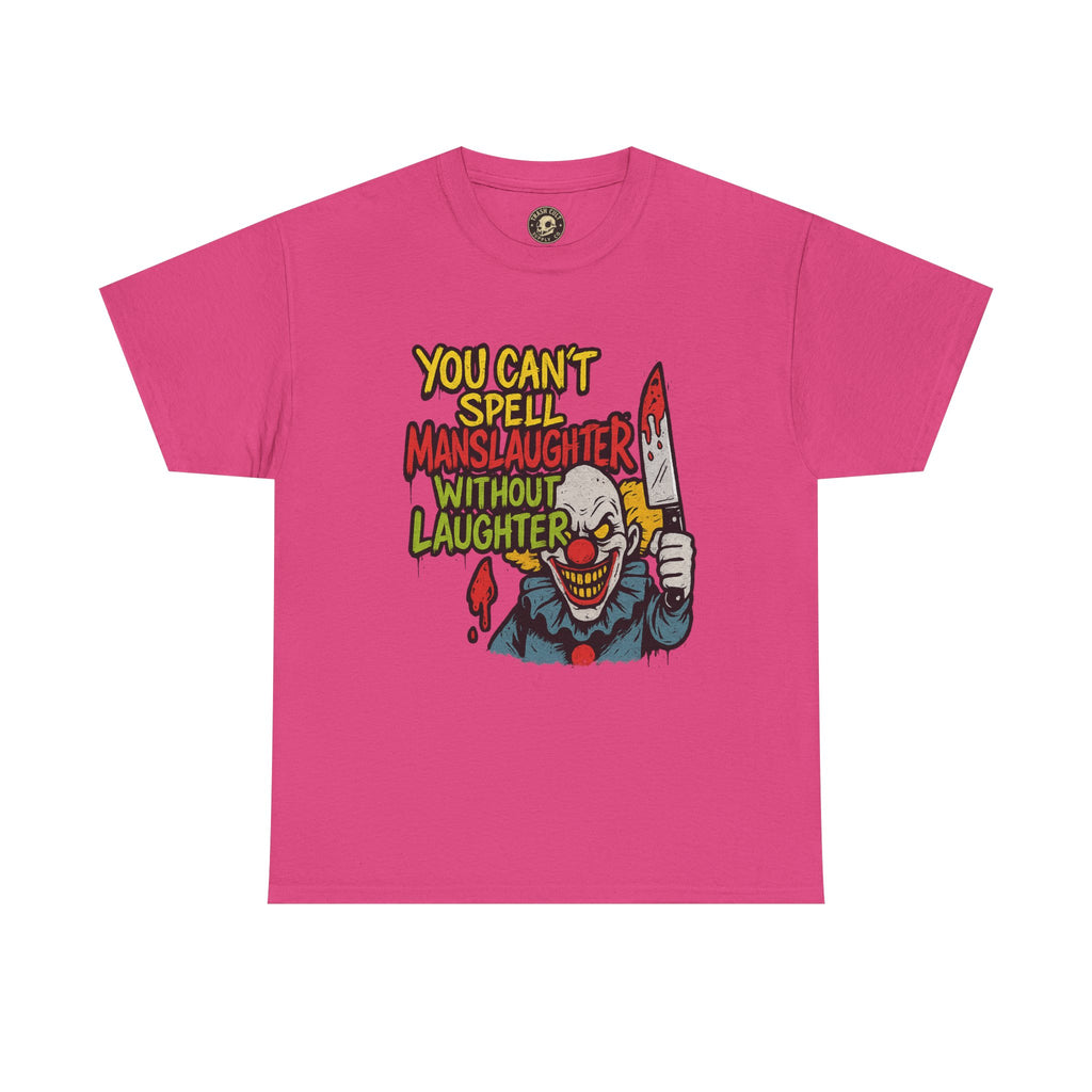 You Can’t Spell Manslaughter Without Laughter Clown Shirt – Bold Trashcore Graphic Tee | Gildan 5000 Unisex