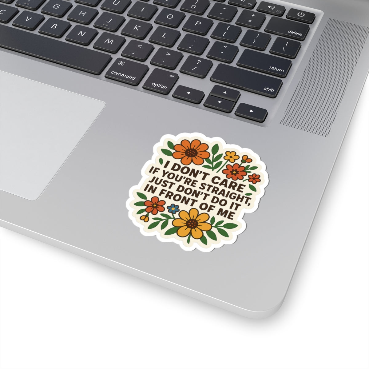 Funny Floral “I Don’t Care If You’re Straight” Sticker – LGBTQ+ Ally Statement – Vinyl Waterproof Sticker