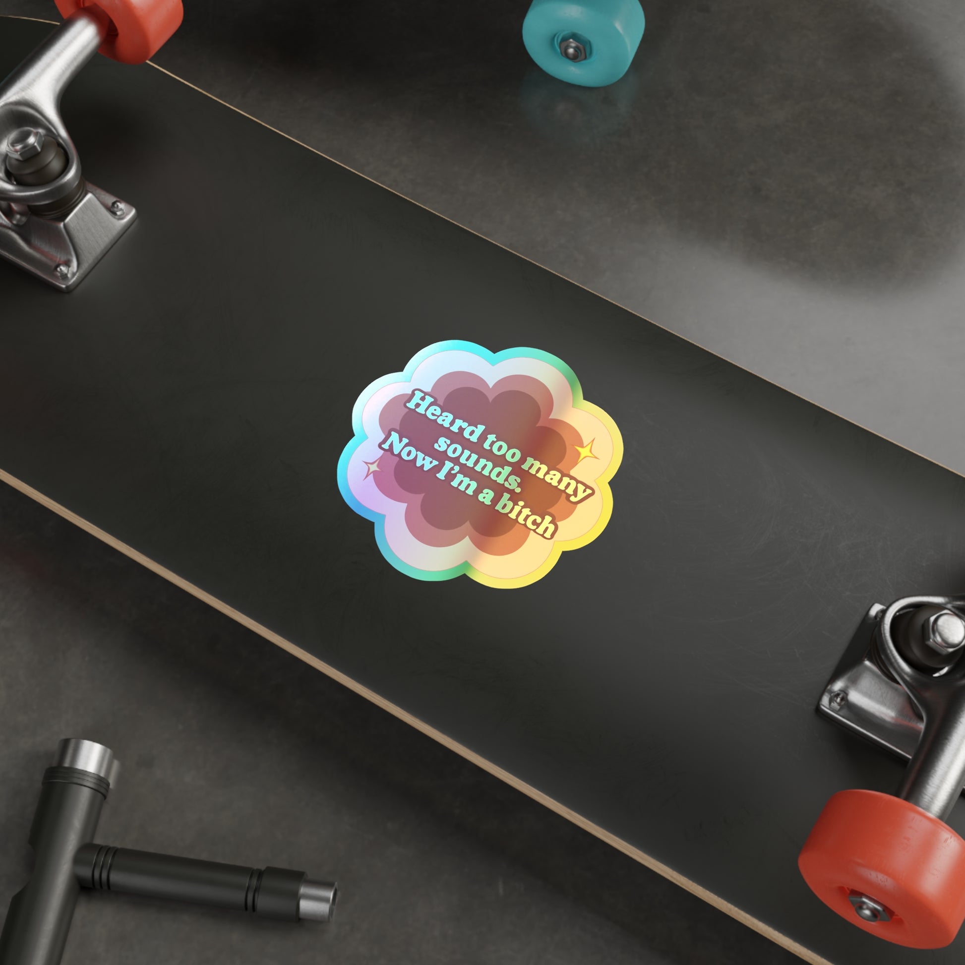 Holographic Sticker Flower Design 'Heard Too Many Sounds, Now I'm a Bitch'