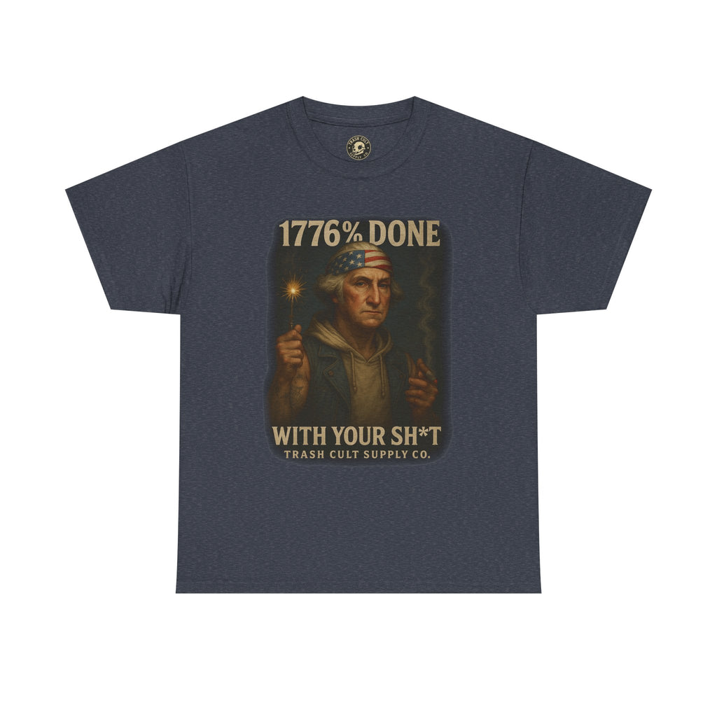 1776% Done With Your Sh*t George Washington T-Shirt – Trash Cult Supply Co | Gildan 5000