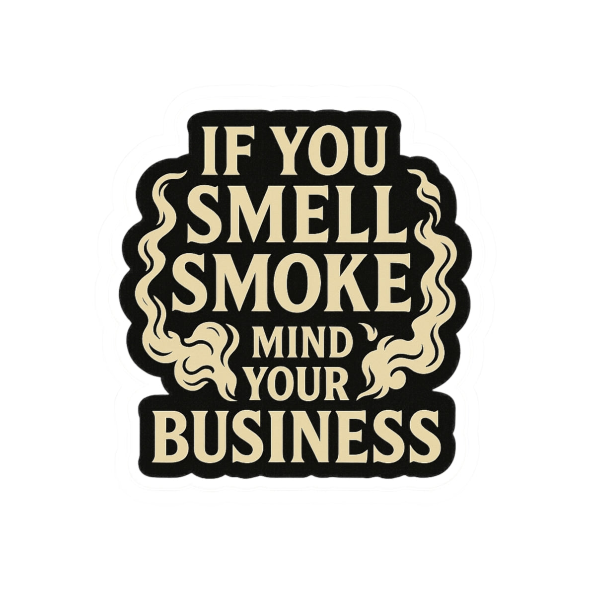 If You Smell Smoke Mind Your Business – Funny Firefighter Sticker – Glossy Kiss-Cut Vinyl Decal for Helmets, Gear, and Gifts