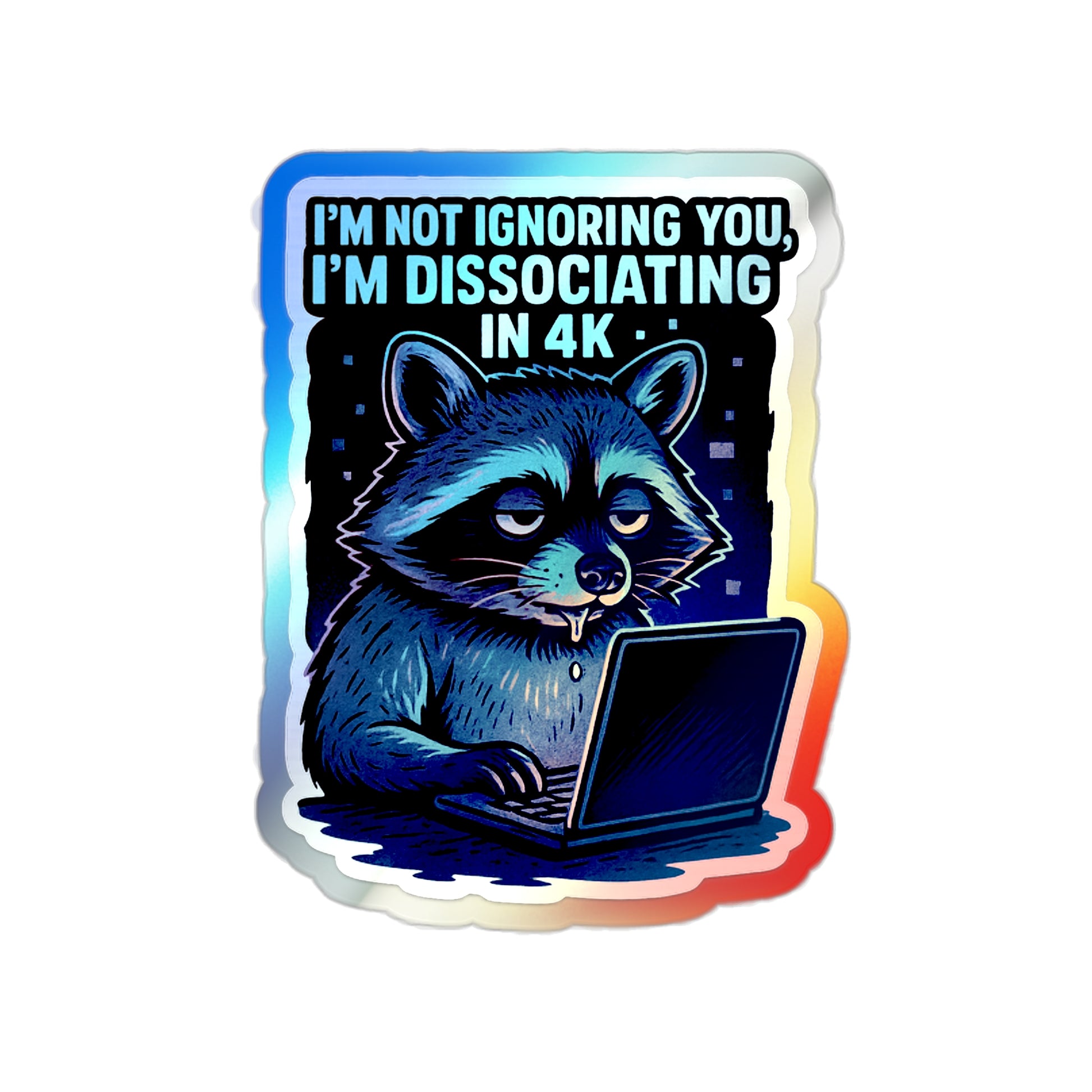 Holographic Die-Cut Stickers: Dissociating in 4K – Holographic Raccoon Sticker