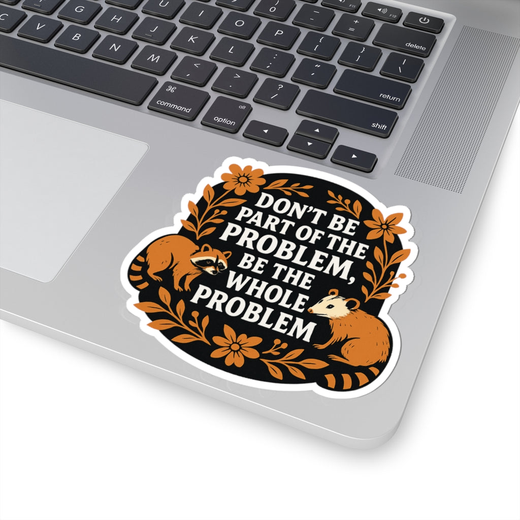 Don’t Be Part of the Problem Raccoon Sticker – Bold Motivational Kiss Cut Vinyl Decal