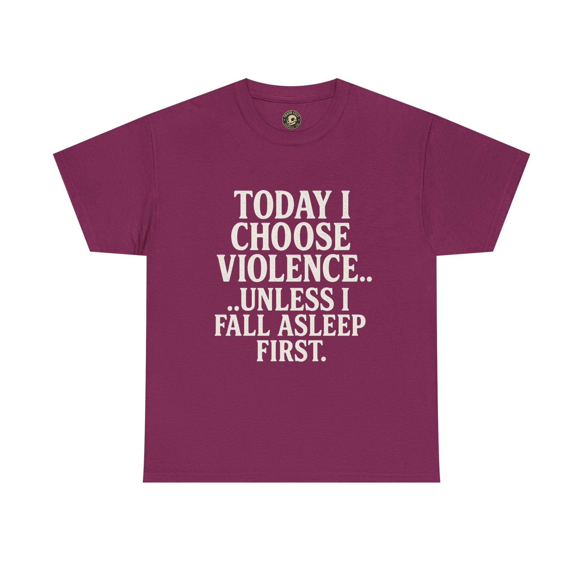 Today I Choose Violence… Unless I Fall Asleep First – Funny Unisex T-Shirt