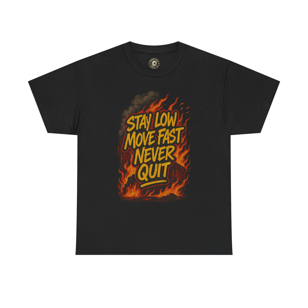 Stay Low Move Fast Never Quit Shirt – Firefighter Gildan 5000 Tee