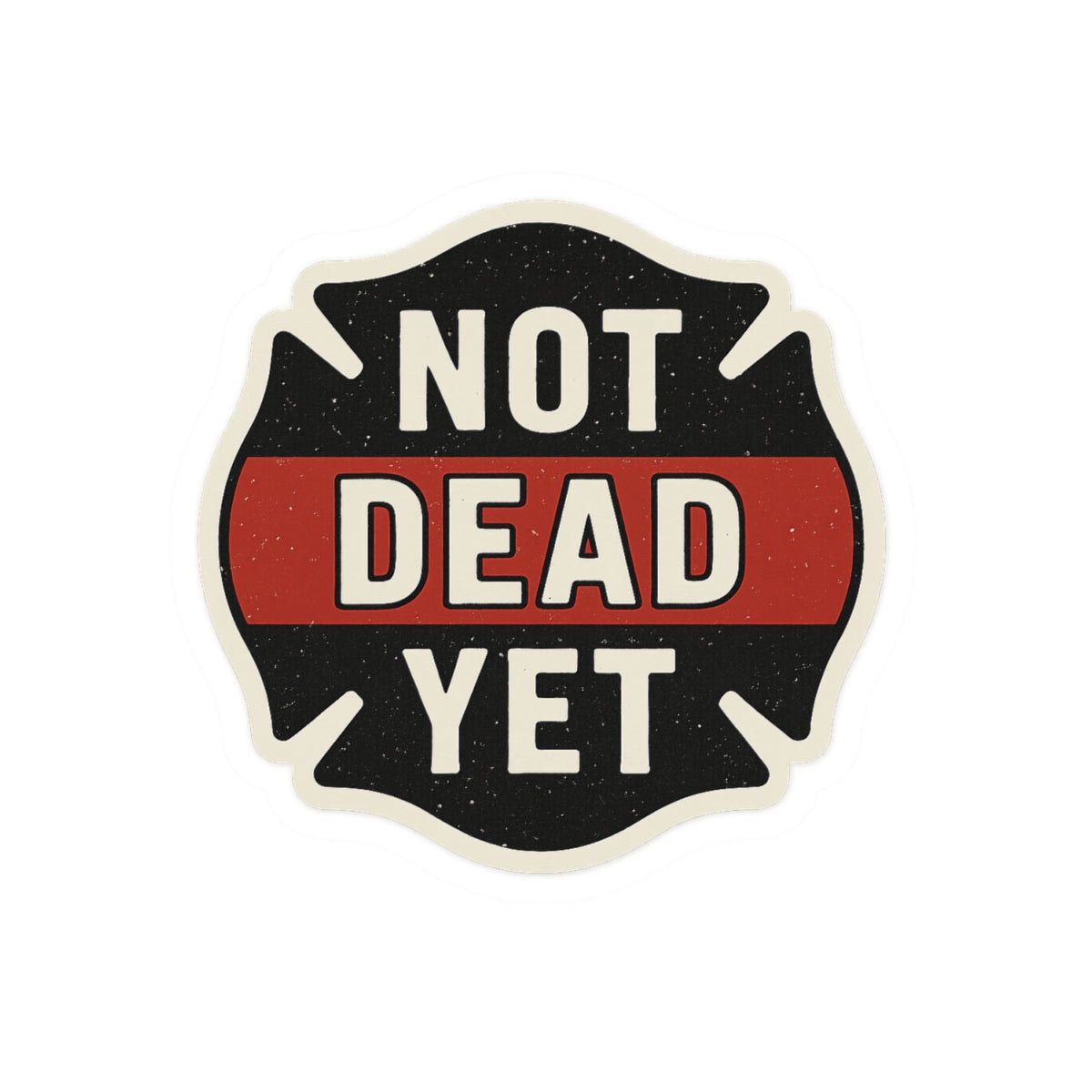 Funny Firefighter Sticker – “Not Dead Yet” Kiss-Cut Vinyl Decal – Glossy Finish, Durable & Waterproof