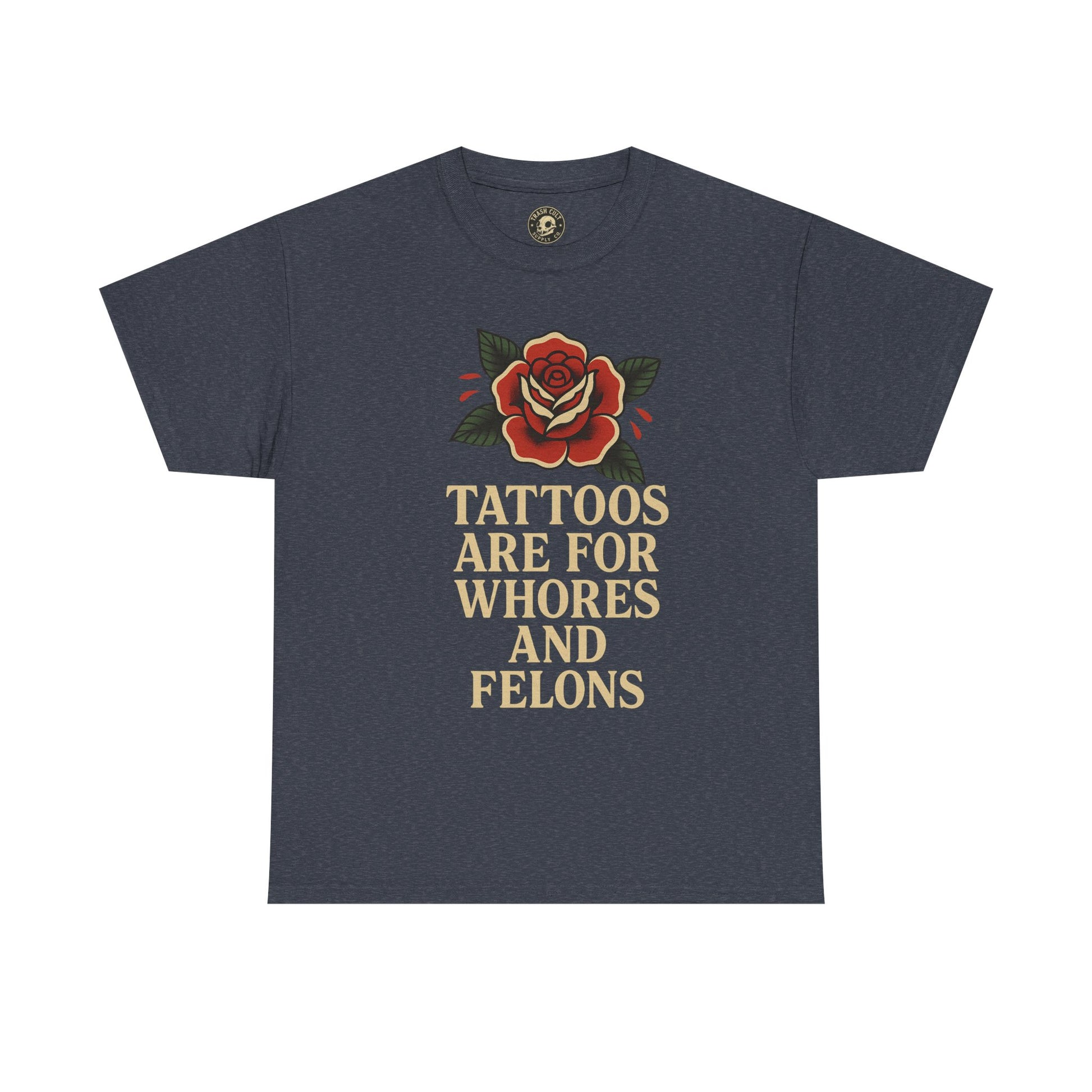 Tattoos Are for Whores and Felons Tee – Vintage Rose Traditional Tattoo Shirt – Gildan 5000 Unisex Heavy Cotton