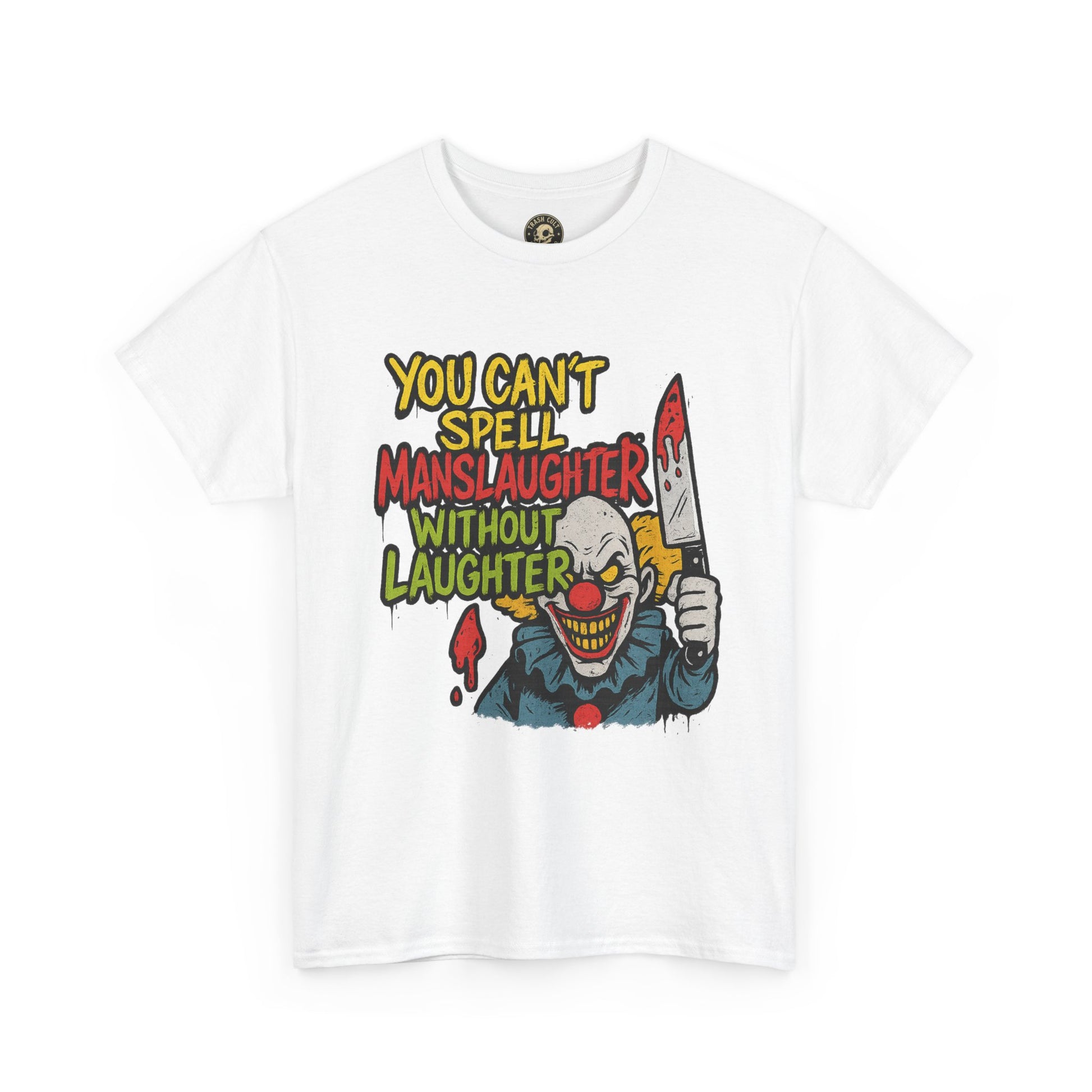 You Can’t Spell Manslaughter Without Laughter Clown Shirt – Bold Trashcore Graphic Tee | Gildan 5000 Unisex