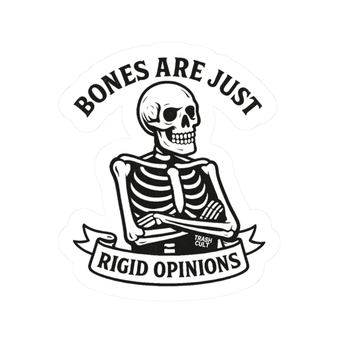 “Bones Are Just Rigid Opinions” Skeleton Sticker – Trash Cult Feral Philosophy