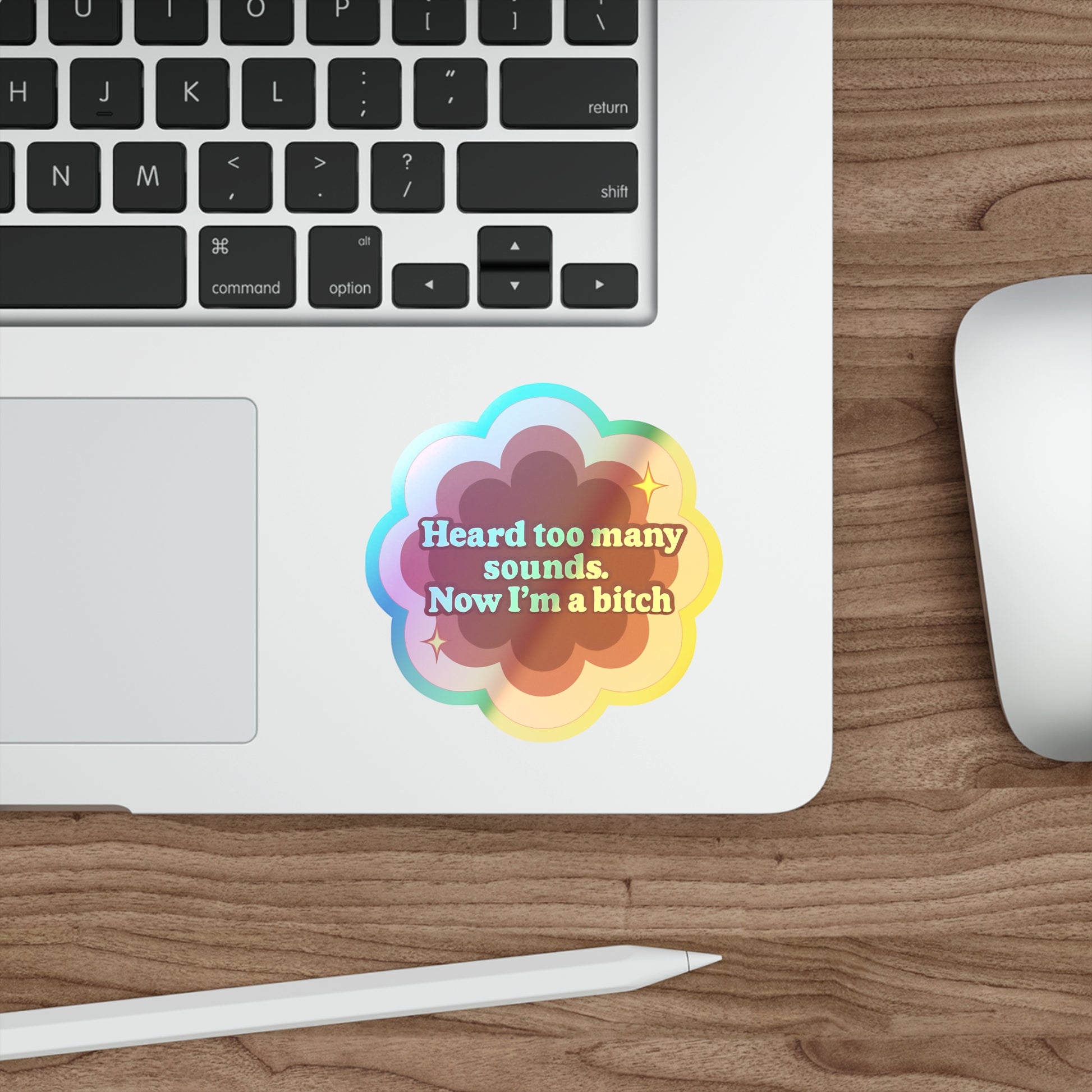 Holographic Sticker Flower Design 'Heard Too Many Sounds, Now I'm a Bitch'