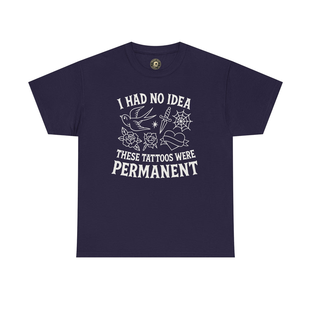 I Had No Idea These Tattoos Were Permanent Shirt – Funny Tattoo Flash Tee – Gildan 5000