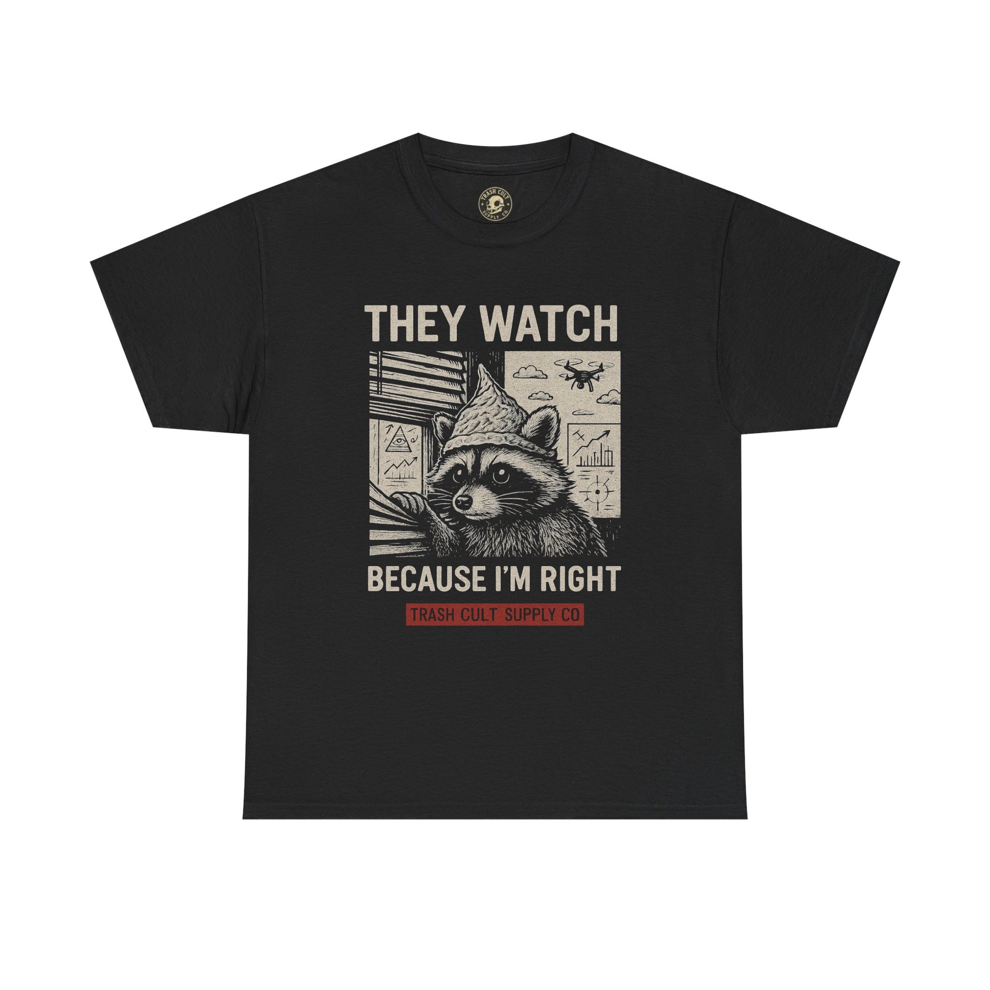 They Watch Because I’m Right Raccoon Shirt – Funny Conspiracy Theory Tee – Tin Foil Hat Paranoia Shirt by Trash Cult Supply Co.