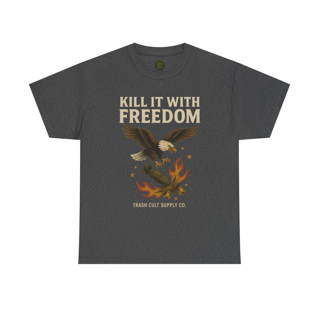 Kill It With Freedom T-Shirt – Patriotic Military Graphic | Trash Cult Supply Co. | Gildan 5000 Tee