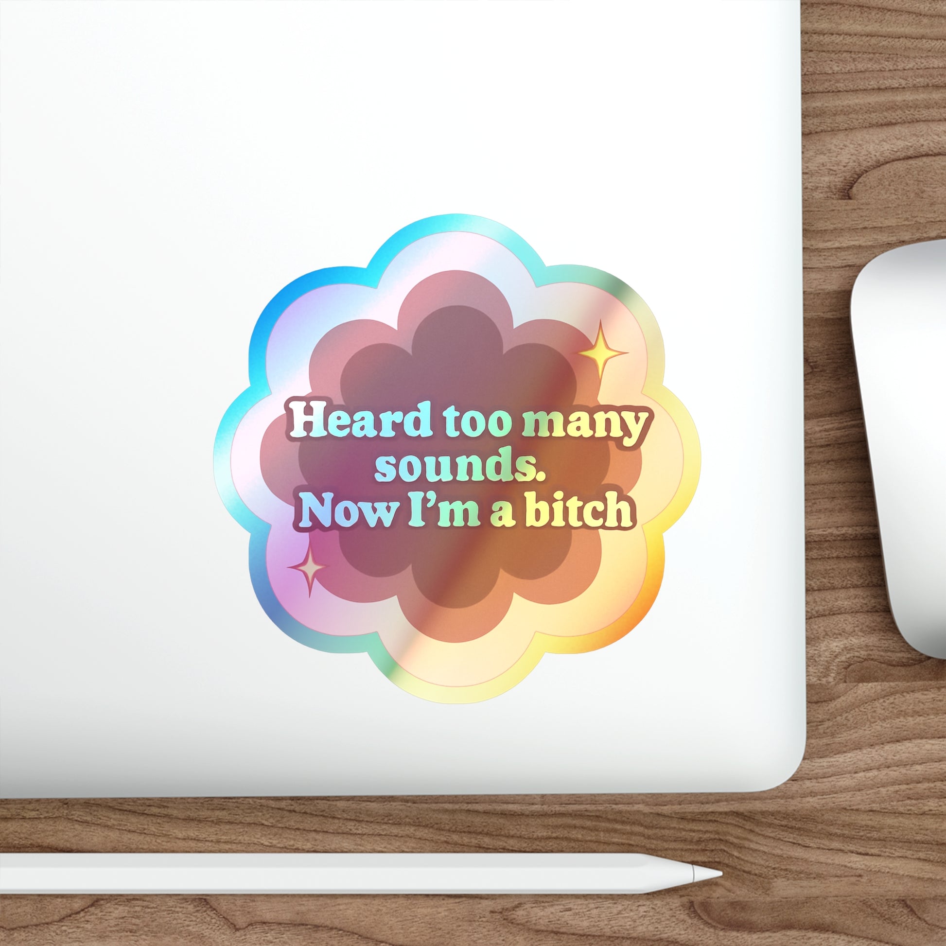 Holographic Sticker Flower Design 'Heard Too Many Sounds, Now I'm a Bitch'